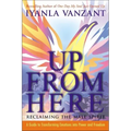 Up from Here: Reclaiming the Male Spirit: A Guide to Transforming Emotions Into Power and Freedom - Paperback