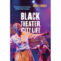 Black Theater, City Life: African American Art Institutions and Urban Cultural Ecologies - Paperback
