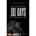 Dr. Motivate 101 Days of Inspiration: Live inspired to empower, inspire and be truly reflective - Paperback