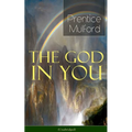 The God in You (Unabridged): How to Connect with Your Inner Forces - From One of the New Thought Pioneers, Author of Thoughts Are Things, Your Forces - Paperback