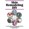 Skin Remodeling DIY: An Introduction to the Underground World of Do-It-Yourself Skin Care - Paperback