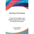 The Story Of Creation: A Study Of The Edgar Cayce Readings Regarding The Story Of Creation And Genesis - Paperback