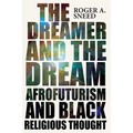 The Dreamer and the Dream: Afrofuturism and Black Religious Thought - Hardcover