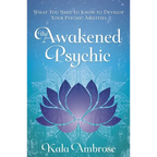 The Awakened Psychic: What You Need to Know to Develop Your Psychic Abilities - Paperback