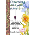 Dowsing and your garden: Working with dowsing in all aspects of gardening - planning, choosing and caring for your plants, houseplants and vege - Paperback