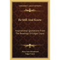 Be Still And Know: Inspirational Quotations From The Readings Of Edgar Cayce - Paperback