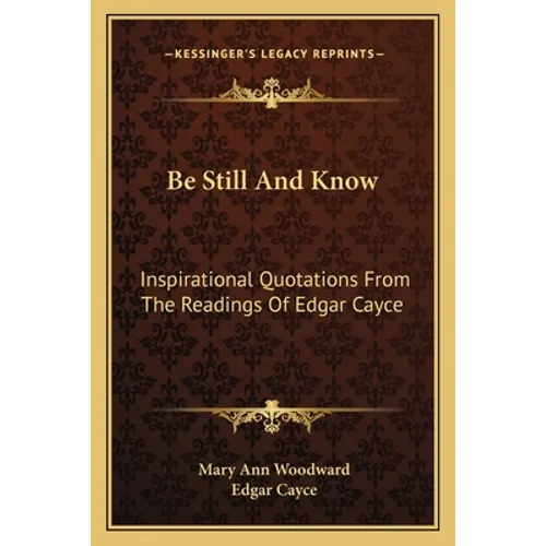 Be Still And Know: Inspirational Quotations From The Readings Of Edgar Cayce - Paperback