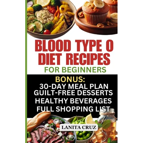 Blood Type O Diet Recipes for Beginners: Quick and Easy Delicious Diet Recipes for Blood Type O Positive and O Negative: Tailored Nutrition for Optima - Paperback