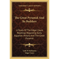 The Great Pyramid And Its Builders: A Study Of The Edgar Cayce Readings Regarding Early Egyptian History And The Great Pyramid - Paperback