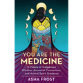 You Are the Medicine: 13 Moons of Indigenous Wisdom, Ancestral Connection, and Animal Spirit Guidance - Paperback
