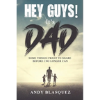 Hey Guys! It's Dad: Some Things I Want to Share Before I No Longer Can - Paperback