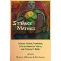Strange Matings: Science Fiction, Feminism, African American Voices, and Octavia E. Butler - Paperback