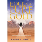 Hours of Pure Gold: A Story of Inspiration, Motivation and Gratitude - Paperback