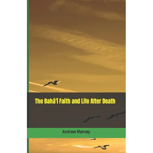 The Bahá'í Faith and Life After Death - Paperback
