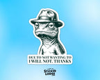 Due To Not Wanting To I Will Not Vinyl Sticker