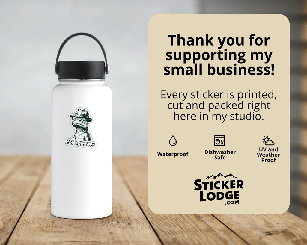Due To Not Wanting To I Will Not Vinyl Sticker