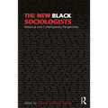 The New Black Sociologists: Historical and Contemporary Perspectives - Paperback
